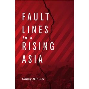 Fault Lines in a Rising Asia by Chung M. Lee