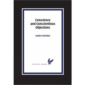 Conscience and Conscientious Objections by Anders Schinkel