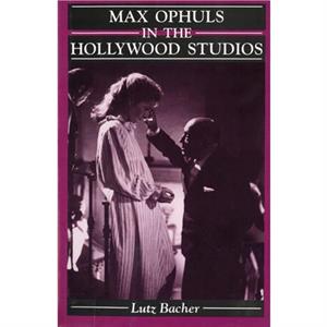 Max Ophuls in the Hollywood Studios by Lutz Bacher