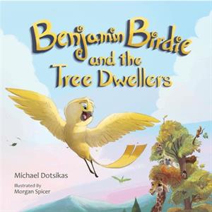 Benjamin Birdie and the Tree Dwellers by Michael Dotsikas