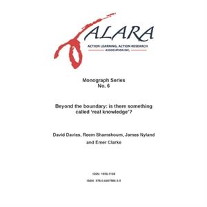 ALARA Monograph 6 Beyond the boundary  is there something called real knowledge by David DaviesReem ShamshoumJames Nyland