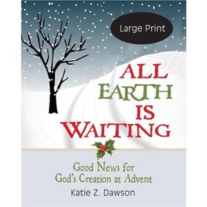 All Earth Is Waiting Large Print by Katie Z. Dawson