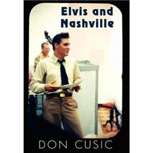 Elvis and Nashville by Don Cusic