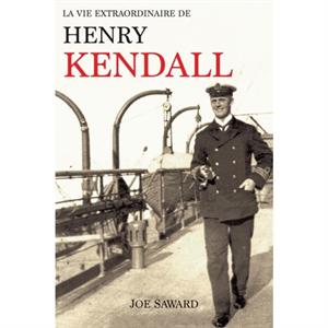 La Vie Extraordinaire de Henry Kendall by Joe Saward