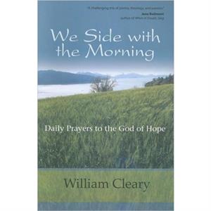 We Side With the Morning by William Cleary