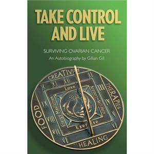 Take Control and Live by Gillian Dorothy Gill