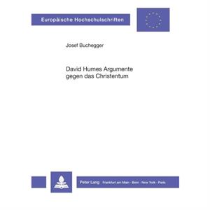 David Humes Argumente gegen das Christentum by Josef Buchegger