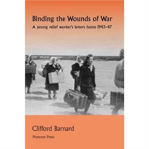 Binding the Wounds of War by Clifford Barnard