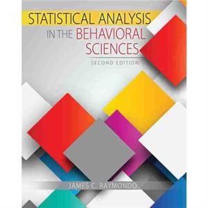 Statistical Analysis in the Behavioral Sciences by James Raymondo