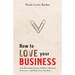 How to Love Your Business by Nicole LewisKeeber