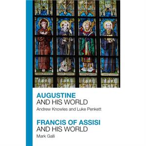 Augustine and His World  Francis of Assisi and His World by Andrew Knowles