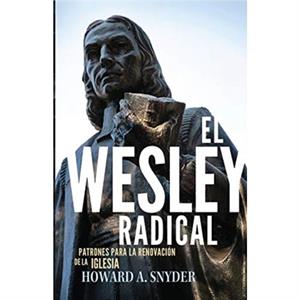 El Wesley Radical by Howard A Snyder