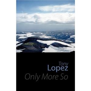 Only More So by Tony Lopez