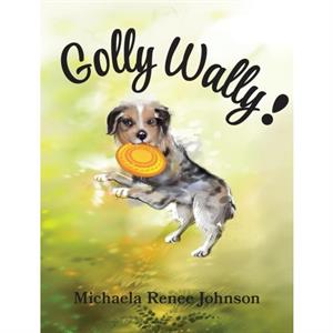 Golly Wally by Michaela R Johnson