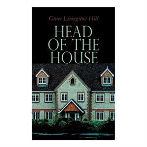 Head of the House by Grace Livingston Hill