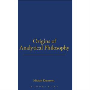 Origins of Analytical Philosophy by Sir Michael Dummett