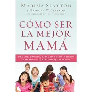 Como ser la mejor mama by Marina Slayton