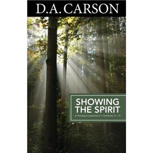 Carson Classics Showing the Spirit by D A Carson