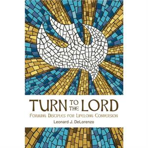 Turn to the Lord by Leonard J. DeLorenzo