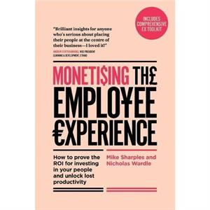 Monetising The Employee Experience by Mike SharplesNicholas Wardle