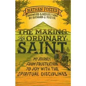 The Making of an Ordinary Saint by Nathan Foster