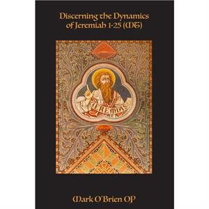 Discerning the Dynamics of Jeremiah 1  25 MT by Mark OBrien OP