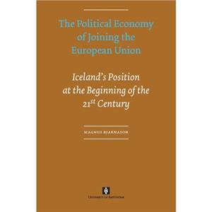 The Political Economy of Joining the European Union by Magnus Bjarnason