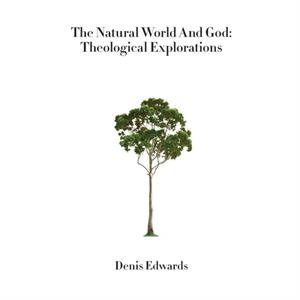 The Natural World and God by Denis Edwards