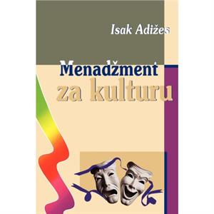 Menadzment Za Kulturu Managing for the Arts by Adizes & Ph. D & Ichak 