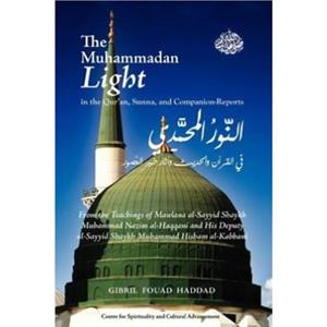 The Muhammadan Light in the Quran Sunna and Companion Reports by Haddad & Gibril Fouad & Dr