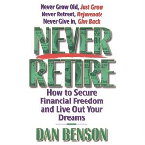 Never Retire by Dan Benson