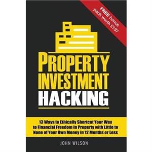 Property Investment Hacking by John Wilson