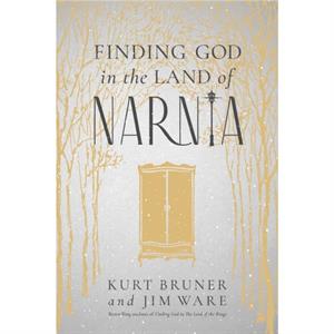 Finding God in the Land of Narnia by Kurt Bruner