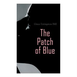The Patch of Blue by Grace Livingston Hill