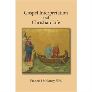 Gospel Interpretation and Christian Life by Moloney & Francis & SDB