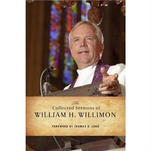 The Collected Sermons of William H. Willimon by William H. Willimon