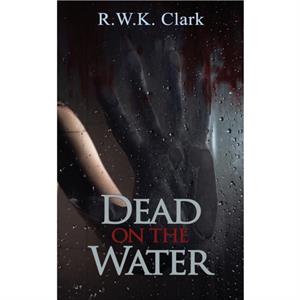 Dead on the Water by Clark R W K Clark