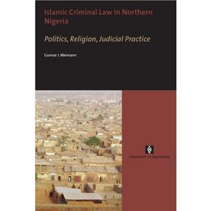 Islamic Criminal Law in Northern Nigeria by Gunnar J. Weimann