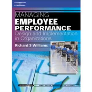 Managing Employee Performance Design and Implementation in Organizations by Williams & Richard Assessment and Consultancy Unit & The Home Office