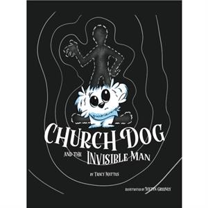 Church Dog  the Invisible Man by Tracy Mattes