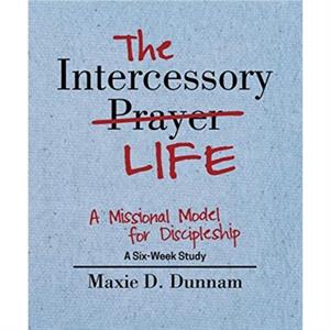 The Intercessory Life by Maxie D Dunnam