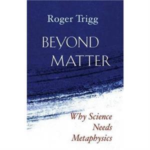 Beyond Matter by Roger Trigg