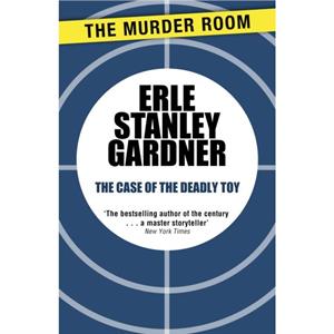 The Case of the Deadly Toy by Erle Stanley Gardner