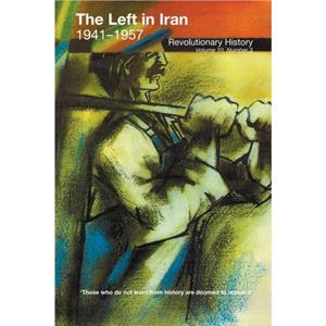 The Left in Iran 19411957 by Cosroe Chaqueri