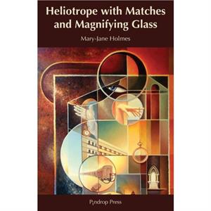 Heliotrope with Matches and Magnifying Glass by MaryJane Holmes