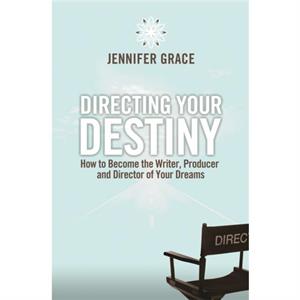 Directing Your Destiny by Jennifer Grace