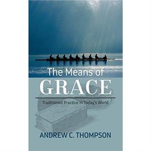 The Means of Grace by Andrew C Thompson