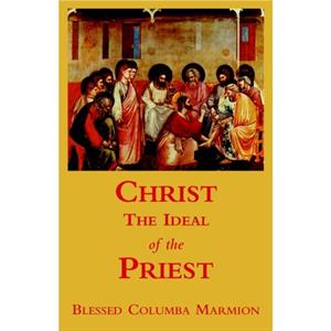 Christ the Ideal of the Priest by Blessed Columba Marmion