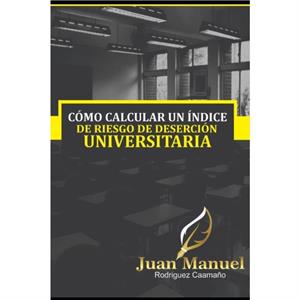 Como revertir la desercion universitaria by Juan Manuel Rodrigue Caamano