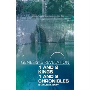 Genesis to Revelation 1 and 2 Kings 1 and 2 Chronicles Par by Charles R. Britt